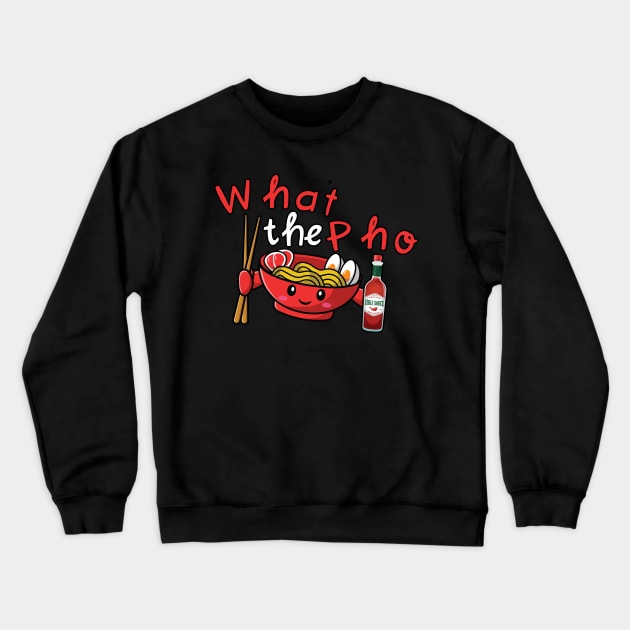 What The Pho Crewneck Sweatshirt by maxcode